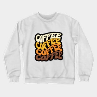 COFFEE !! Cute Cool Colorful Coffee Lover Funny Foodie Designer Quote Crewneck Sweatshirt